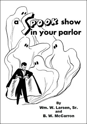 A Spook Show in Your Parlor by William W. Larsen & B. W. McCarro